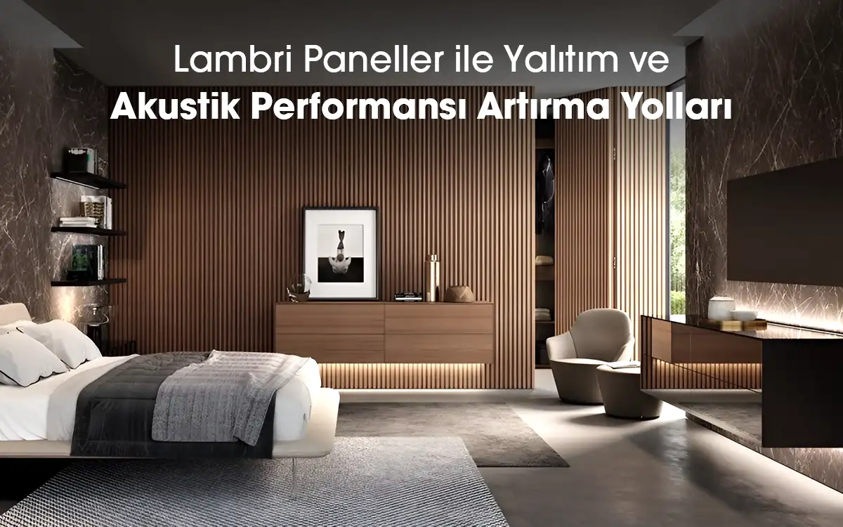 Lambri Paneller ile Yalıtım ve Akustik Performansı Artırma Yolları